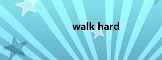 walk hard